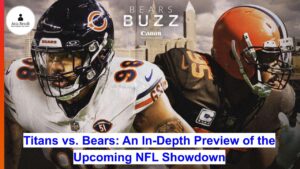 Titans vs. Bears: An In-Depth Preview of the Upcoming NFL Showdown