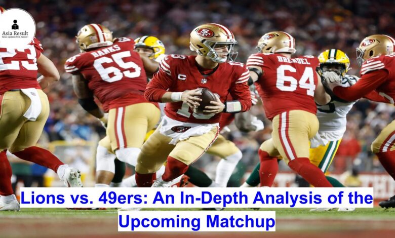 Lions vs. 49ers: An In-Depth Analysis of the Upcoming Matchup